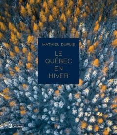 Le Québec en hiver - Dupuis Mathieu