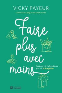 Faire plus avec moins. Redécouvrir l'abondance grâce à la frugalité - Payeur Vicky