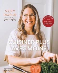 Cuisiner plus avec moins. 70 recettes pour se régaler à petit prix - Payeur Vicky