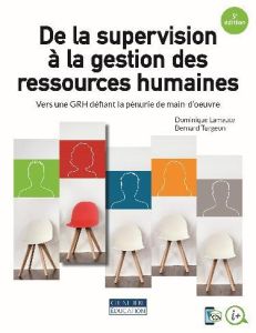 De la supervision à la gestion des ressources humaines. Vers une GRH défiant la pénurie de main-d'oe - Lamaute Dominique - Turgeon Bernard - Lortie Olivi