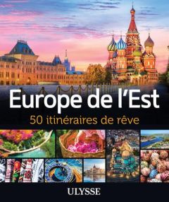 Europe de l'Est. 50 itinéraires de rêve - Brodeur Julie - Citrinot Luc - Gaudet Jonathan - G