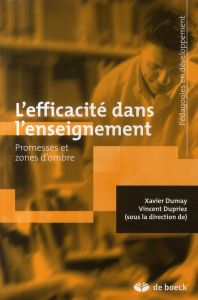 L'efficacité dans l'enseignement. Promesses et zones d'ombre - Dumay Xavier - Dupriez Vincent