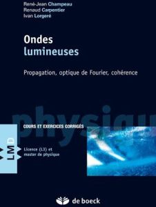 Ondes lumineuses. Propagation, optique de Fourier, cohérence - Champeau Jean-René - Carpentier Renaud - Lorgeré I