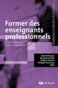 Former des enseignants professionnels. Quelles stratégies ? Quelles compétences ? 4e édition revue e - Paquay Léopold - Altet Marguerite - Charlier Evely