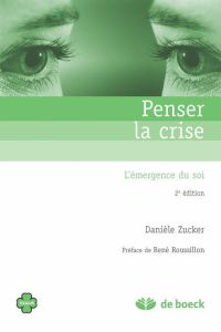 Penser la crise. L'émergence du soi, 2e édition - Zucker Danièle