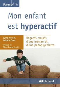 Mon enfant est hyperactif (TDAH). Regards croisés d'une maman et d'une pédopsychiatre - Franc Nathalie - Purper-Ouakil Diane