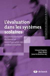 L'évaluation dans les systèmes scolaires. Acommodements du travail et reconfiguration des profession - Dupriez Vincent - Malet Régis