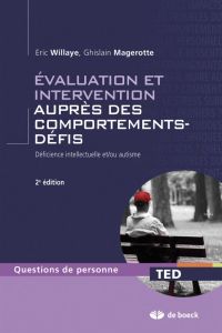 Evaluation et intervention auprès des comportements-défis. Déficience intellectuelle et/ou autisme. - Willaye Eric - Magerotte Ghislain - Van der Gaag R