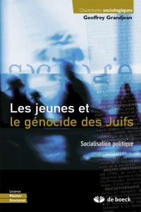 Les jeunes et le génocide des Juifs. Analyse sociopolitique - Grandjean Geoffrey - Muxel Anne