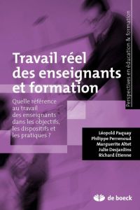 Travail réel des enseignants et formation. Quelle référence au travail des enseignants dans les obje - Paquay Léopold - Perrenoud Philippe - Altet Margue