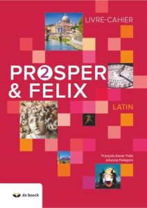 Latin Prosper & Felix 2. Livre-cahier, Edition 2019 - Folie François-Xavier - Pellegrini Johanna