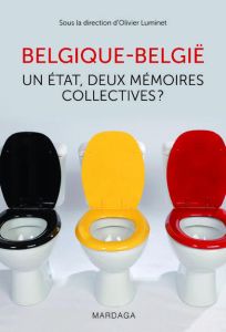 Belgique-België. Un état, deux mémoires collectives ? - Luminet Olivier - Reynebeau Marc - Mabille Xavier