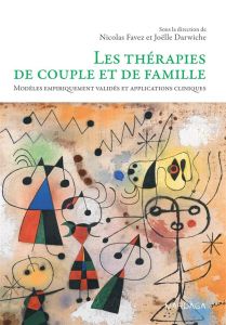 Les thérapies de couple et de famille. Modèles empiriquement validés et applications cliniques - Favez Nicolas - Darwiche Joëlle