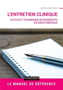 L'entretien clinique. Outils et techniques de diagnostic en santé mentale - Morrison James - Gourdon Véronique