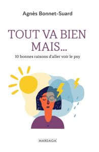 Tout va bien mais... 10 bonnes raisons d'aller voir le psy - Bonnet-Suard Agnès