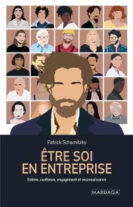 Etre soi en entreprise. Estime de soi, confiance, engagement et reconnaissance - Scharnitzky Patrick