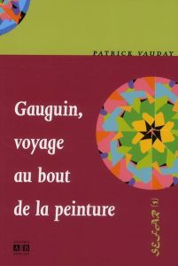 Gauguin, voyage au bout de la peinture - Vauday Patrick