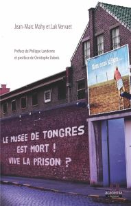 Le musée de Tongres est mort ! Vive la prison ? - Mahy Jean-Marc - Vervaet Luk - Landenne Philippe -