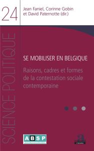 Se mobiliser en Belgique. Raisons, cadres et formes de la contestation sociale contemporaine - Faniel Jean - Gobin Corinne - Paternotte David