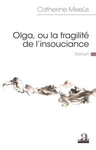 Olga, ou la fragilité de l'insouciance - Meeùs Catherine