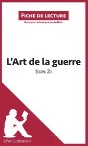 L'art de la guerre. Résumé complet et analyse détaillée de l'oeuvre - Sun Zi - Noël Julien