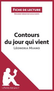 Contours du jour qui vient. Résumé complet et analyse détaillée de l'oeuvre - Miano Léonora - Lhoste Lucile