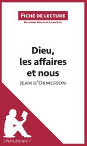 Dieu, les affaires et nous. Chronique d'un demi-siècle de Jean d'Ormesson. Résumé complet et analyse - Noël Julien