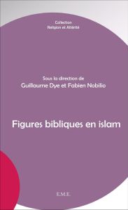 Figures bibliques en islam - Dye Guillaume - Nobilio Fabien