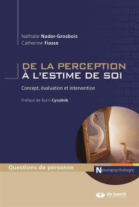 De la perception à l'estime de soi. Concept, évaluation et intervention - Nader-Grosbois Nathalie - Fiasse Catherine - Cyrul