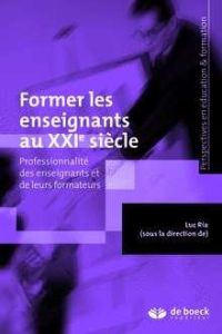 Former les enseignants au XXIe siècle. Tome 2, Professionnalité des enseignants et de leurs formateu - Ria Luc