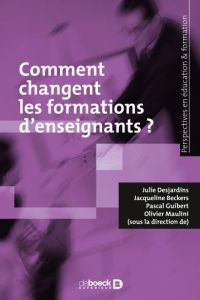 Comment changent les formations d'enseignants ? Recherches et pratiques - Desjardins Julie - Beckers Jacqueline - Guibert Pa