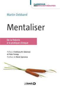 Mentaliser. De la théorie à la pratique clinique - Debbané Martin - Bateman Anthony - Fonagy Peter -