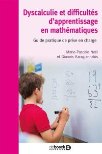 Dyscalculie et difficultés d’apprentissage en mathématiques. Guide pratique de prise en charge - Noël Marie-Pascale - Karagiannakis Giannis