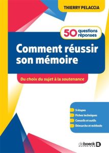 Comment réussir son mémoire ? 50 questions/réponses. Du choix du sujet à la soutenance - Pelaccia Thierry