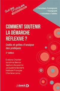 Comment soutenir la démarche réflexive ? Outils et grilles d'analyse des pratiques, 2e édition - Charlier Evelyne - Biémar Sandrine - Boucenna Séph