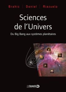 Sciences de l'univers. Du Big Bang aux exoplanètes - Daniel Jean-Yves - Riazuelo Alain - Brahic André