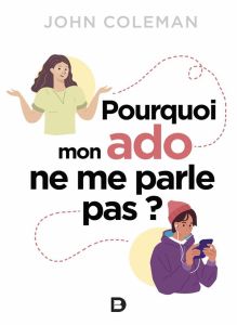 Pourquoi mon ado ne me parle pas ? - Coleman John - Henrion Armand - Meeùs Catherine