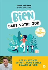 Bien dans votre job. Les 25 astuces du psy... pour éviter d'aller le voir. Avec 10 podcasts - Chignard Adrien - Légeron Patrick