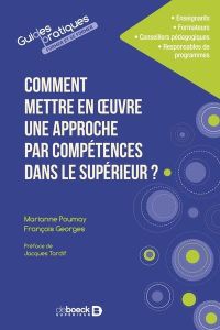 Comment mettre en oeuvre une approche par compétences dans le supérieur ? - Poumay Marianne - Georges François - Tardif Jacque