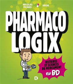 Pharmacologix. Histoires et sciences du médicament en BD - Picard Nicolas