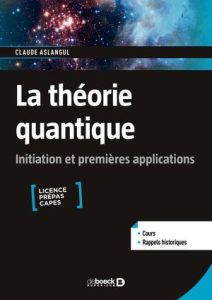 La théorie quantique. Initiation et premières applications - Aslangul Claude