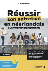 Réussir son entretien en néerlandais. CV, lettre de motivation, interview, 3e édition - Gondry Alain