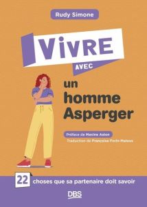 Vivre avec un homme Asperger. 22 choses que sa partenaire doit savoir - Simone Rudy - Aston Maxine - Forin-Matéos François