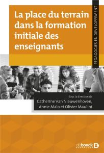 La place du terrain dans la formation initiale des enseignants - Van Nieuwenhoven Catherine - Malo Annie - Maulini