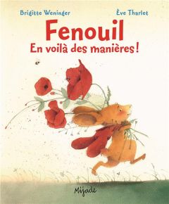 Fenouil, en voilà des manières ! - Weninger Brigitte - Tharlet Eve - Ryckel Agnès de