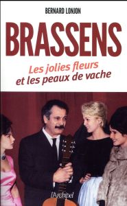 Georges Brassens. Les jolies fleurs et les peaux de vache - Lonjon Bernard