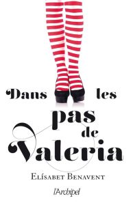 La saga Valeria Tome 1 : Dans les pas de Valeria - Benavent Elisabet - Desoille Martine