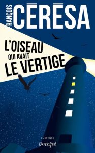 L'oiseau qui avait le vertige - Cérésa François