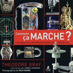 Comment ça marche ? Les objets du quotidien passés au peigne fin - Gray Theodore - Mann Nick - Fillatre Julie