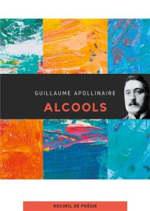 Alcools - Apollinaire Guillaume